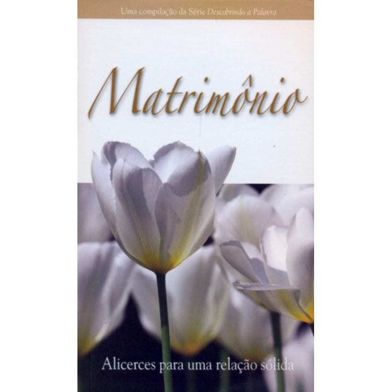 MATRIMONIO - ALICERCES PARA UMA RELACAO SEM SAIDA