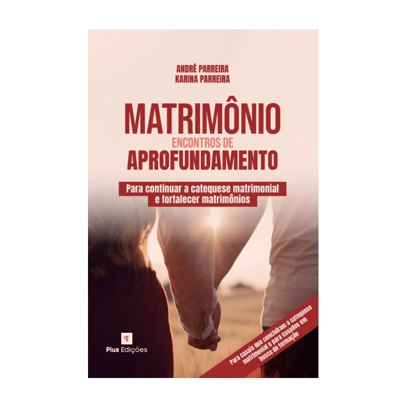 MATRIMÔNIO: ENCONTROS DE APROFUNDAMENTO - ANDRÉ PARREIRA E KARINA PARREIRA