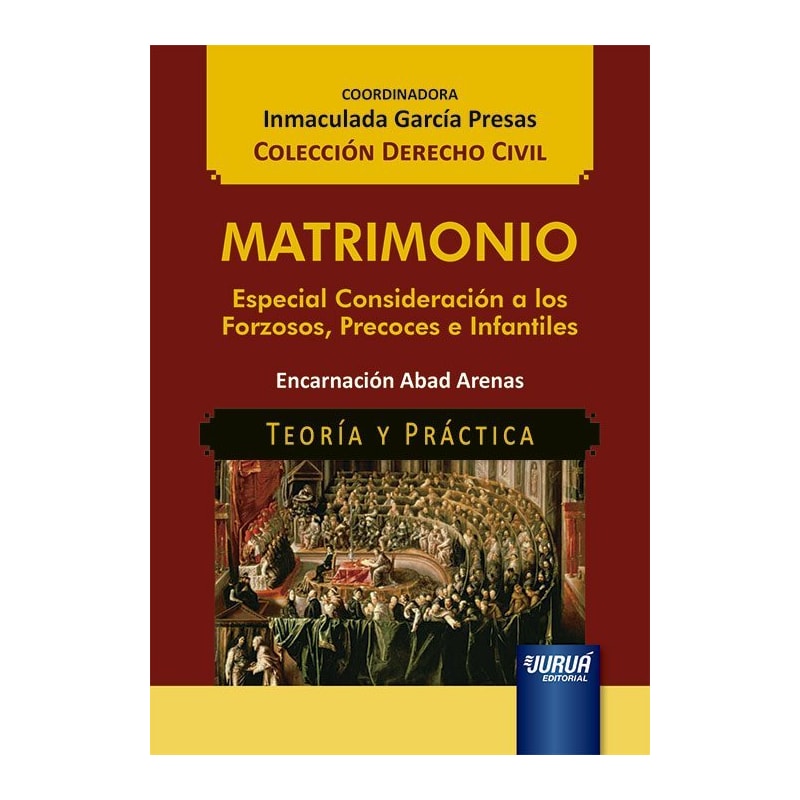 MATRIMONIO - ESPECIAL CONSIDERACIÓN A LOS FORZOSOS, PRECOCES E INFANTILES - TEORÍA Y PRÁCTICA - COLECCIÓN DERECHO CIVIL - COORDINADORA: INMACULADA GARCÍA PRESAS