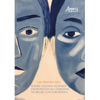 MATRIZ COLONIAL DE PODER, CRONOPOLÍTICAS E FAMILISMO NO BRASIL CONTEMPORÂNEO