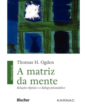 MATRIZ DA MENTE - RELAÇÕES OBJETAIS E O DIÁLOGO PSICANALÍTICO, A