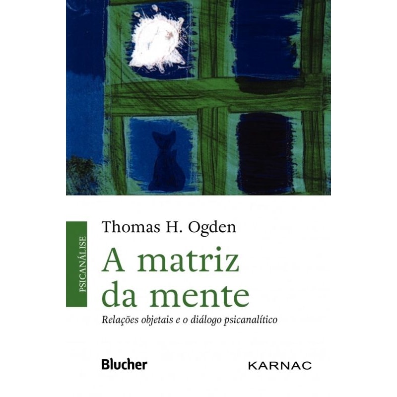 MATRIZ DA MENTE - RELAÇÕES OBJETAIS E O DIÁLOGO PSICANALÍTICO, A