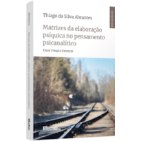 Matrizes da elaboração psíquica no pensamento psicanalítico: entre Freud e Ferenczi