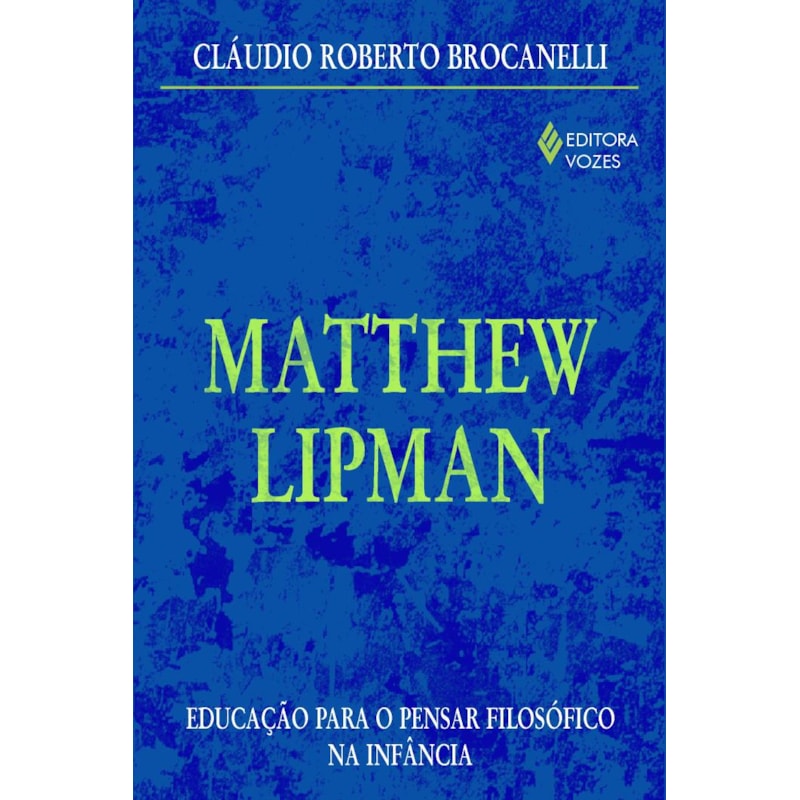 MATTHEW LIPMAN - EDUCAÇÃO PARA O PENSAR FILOSÓFICO NA INFÂNCIA