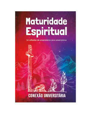 Maturidade espiritual - Conexão universitária: 52 reflexões de universitários para universitários