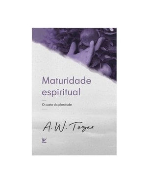 Maturidade espiritual: o custo da plenitude