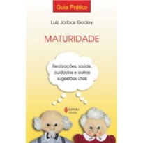 MATURIDADE - REALIZACOES, SAUDE, CUIDADOS E OUTRAS SUGESTOES UTEIS