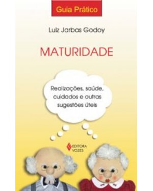MATURIDADE - REALIZACOES, SAUDE, CUIDADOS E OUTRAS SUGESTOES UTEIS