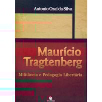 MAURICIO TRAGTENBERG - MILITANCIA E PEDAGOGIA...