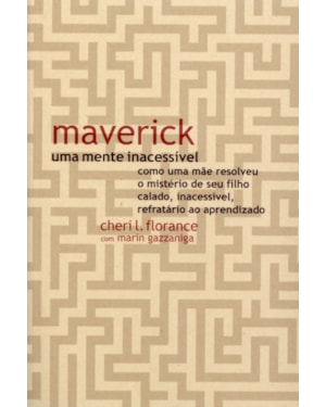 MAVERICK, UMA MENTE INACESSÍVEL: COMO UMA MÃE RESOLVEU O MISTÉRIO DE SEU FILHO CALADO, INACESSÍVEL, REFRATÁRIO AO APRENDIZADO