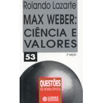 MAX WEBER: CIÊNCIA E VALORES