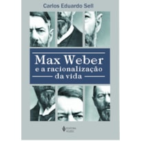 MAX WEBER E A RACIONALIZAÇÃO DA VIDA