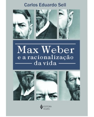 MAX WEBER E A RACIONALIZAÇÃO DA VIDA