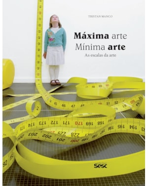MÁXIMA ARTE, MÍNIMA ARTE: AS ESCALAS DA ARTE