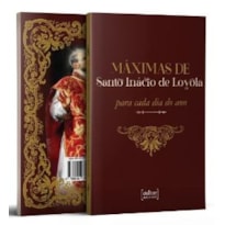 MÁXIMAS DE SANTO INÁCIO DE LOYOLA - PARA CADA DIA DO ANO