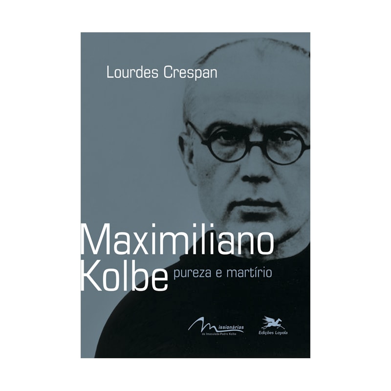 MAXIMILIANO KOLBE - PUREZA E MARTÍRIO