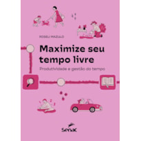 MAXIMIZE SEU TEMPO LIVRE: PRODUTIVIDADE E GESTÃO DO TEMPO