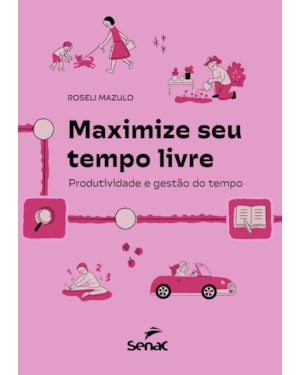 MAXIMIZE SEU TEMPO LIVRE: PRODUTIVIDADE E GESTÃO DO TEMPO