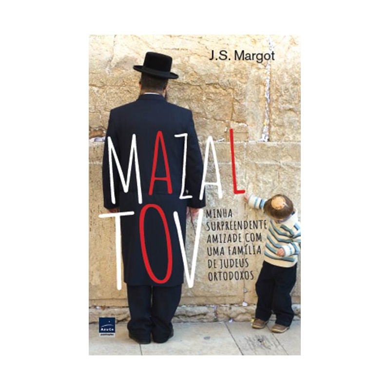 MAZAL TOV: MINHA SURPREENDENTE AMIZADE COM UMA FAMÍLIA DE JUDEUS ORTODOXOS
