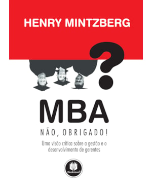 MBA? NÃO, OBRIGADO!: UMA VISÃO CRÍTICA SOBRE GESTÃO