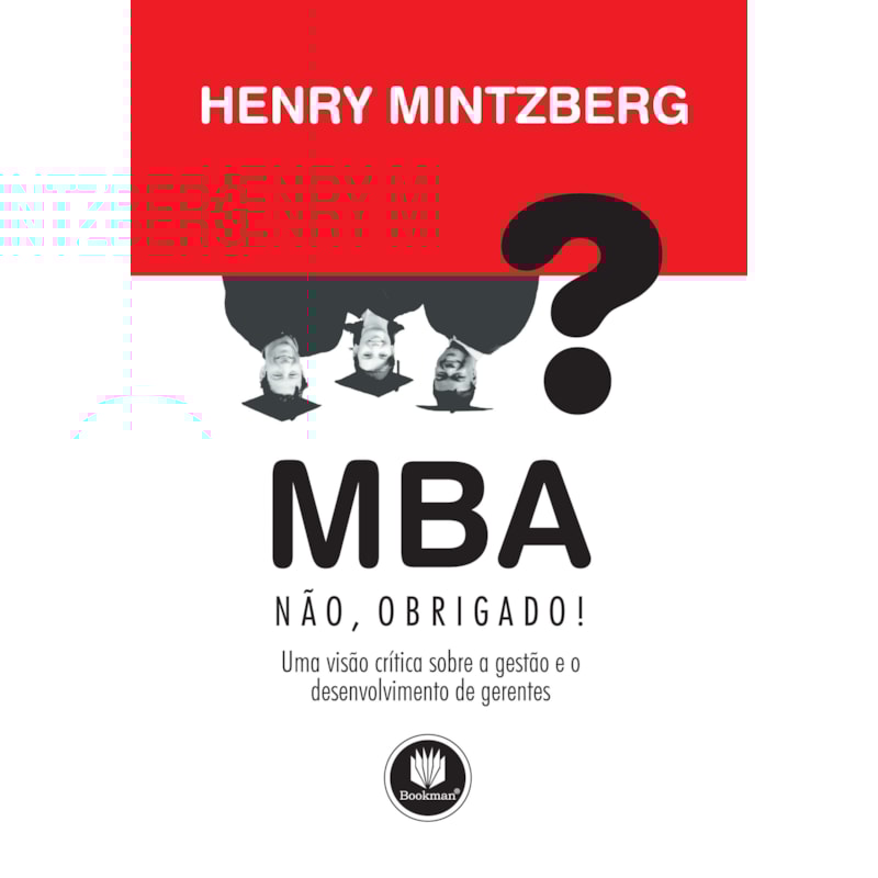 MBA? NÃO, OBRIGADO!: UMA VISÃO CRÍTICA SOBRE GESTÃO