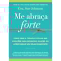 ME ABRAÇA FORTE: COMO USAR A TERAPIA FOCADA NAS...