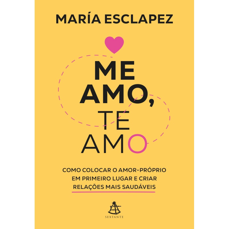 ME AMO, TE AMO: COMO COLOCAR O AMOR-PRÓPRIO EM PRIMEIRO LUGAR E CRIAR RELAÇÕES MAIS SAUDÁVEIS