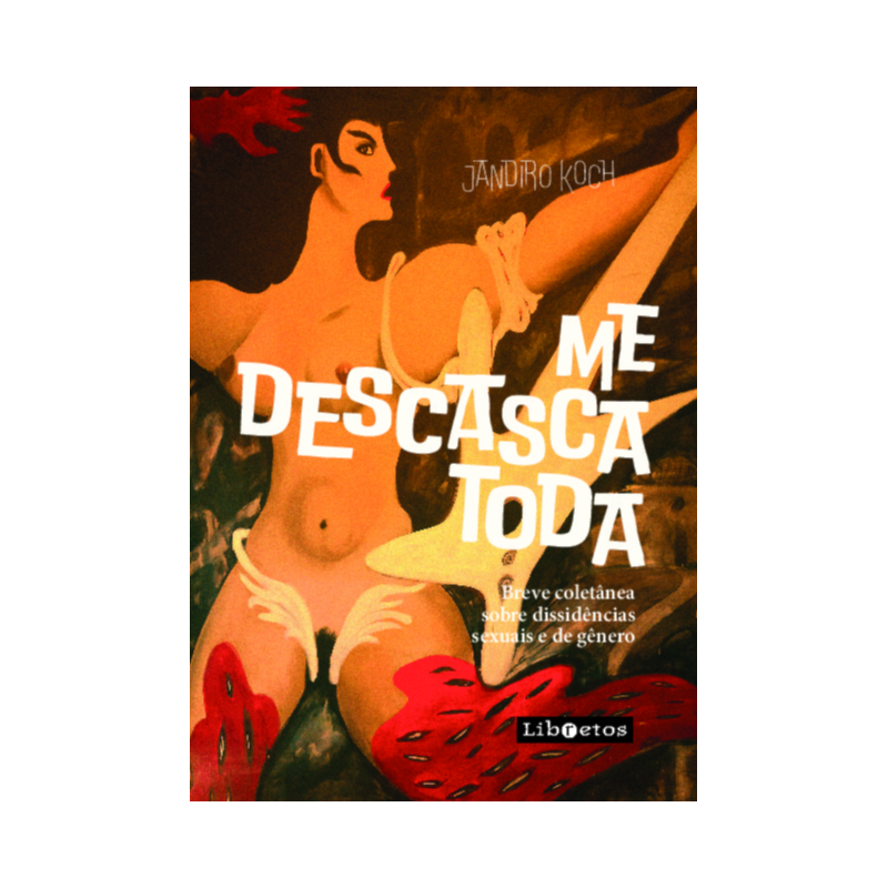 Me descasca toda!: Breve coletânea sobre dissidências sexuais e de gênero