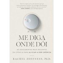 ME DIGA ONDE DÓI: AS DESCOBERTAS MAIS RECENTES DA CIÊNCIA PARA ALIVIAR A DOR CRÔNICA