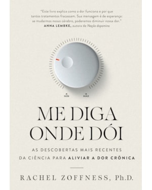 ME DIGA ONDE DÓI: AS DESCOBERTAS MAIS RECENTES DA CIÊNCIA PARA ALIVIAR A DOR CRÔNICA