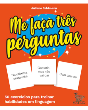 ME FAÇA TRÊS PERGUNTAS: 50 EXERCÍCIOS PARA TREINAR HABILIDADES EM LINGUAGEM