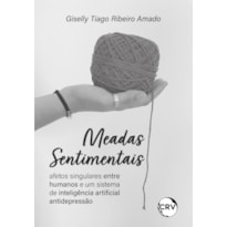 MEADAS SENTIMENTAIS: AFETOS SINGULARES ENTRE HUMANOS E UM SISTEMA DE INTELIGÊNCIA ARTIFICIAL ANTIDEPRESSÃO