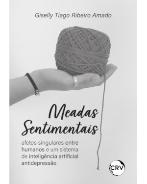 MEADAS SENTIMENTAIS: AFETOS SINGULARES ENTRE HUMANOS E UM SISTEMA DE INTELIGÊNCIA ARTIFICIAL ANTIDEPRESSÃO