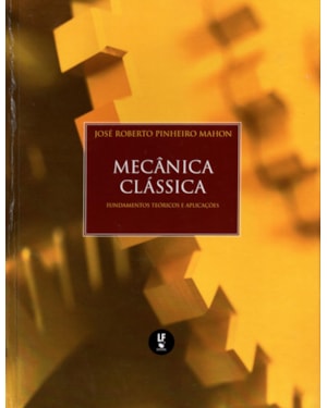 MECÂNICA CLÁSSICA: FUNDAMENTOS TEÓRICOS E APLICAÇÕES