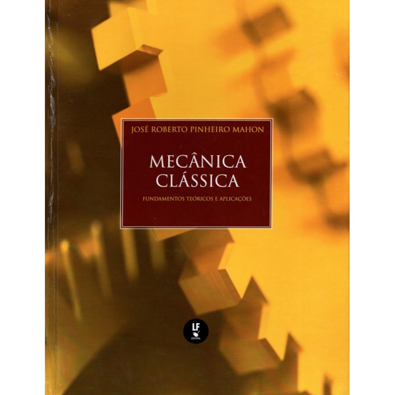 MECÂNICA CLÁSSICA: FUNDAMENTOS TEÓRICOS E APLICAÇÕES