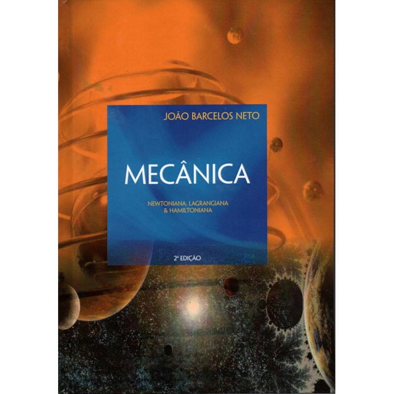 MECÂNICA: NEWTONIANA, LAGRANGIANA E HAMILTONIANA