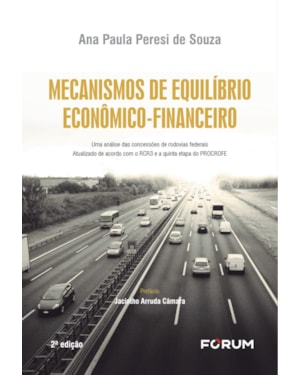 Mecanismos de equilíbrio econômico-financeiro: uma análise das concessões de rodovias federais. atualizado de acordo com o rcr3 e a quinta etapa do procrofe