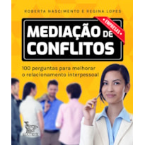 MEDIAÇÃO DE CONFLITOS - EMPRESAS: 100 PERGUNTAS PARA MELHORAR O RELACIONAMENTO INTERPESSOAL