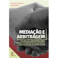 MEDIAÇÃO E ARBITRAGEM:: PROCEDIMENTOS, APLICABILIDADE, ANÁLISE ECONÔMICA E COMPORTAMENTAL DA UTILIZAÇÃO E A CULTURA DA RESOLUÇÃO DE CONFLITOS NO BRASIL