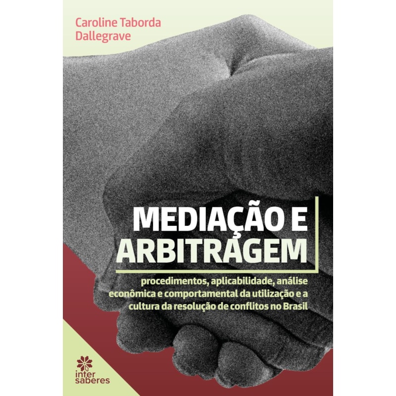 MEDIAÇÃO E ARBITRAGEM:: PROCEDIMENTOS, APLICABILIDADE, ANÁLISE ECONÔMICA E COMPORTAMENTAL DA UTILIZAÇÃO E A CULTURA DA RESOLUÇÃO DE CONFLITOS NO BRASIL