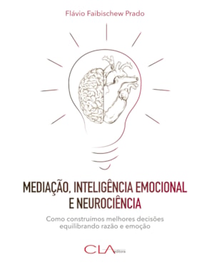 MEDIAÇÃO, INTELIGÊNCIA EMOCIONAL E NEUROCIÊNCIA: COMO CONSTRUÍMOS MELHORES DECISÕES EQUILIBRANDO RAZÃO E EMOÇÃO