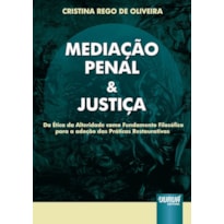 MEDIAÇÃO PENAL & JUSTIÇA - DA ÉTICA DA ALTERIDADE COMO FUNDAMENTO FILOSÓFICO PARA A ADOÇÃO DAS PRÁTICAS RESTAURATIVAS