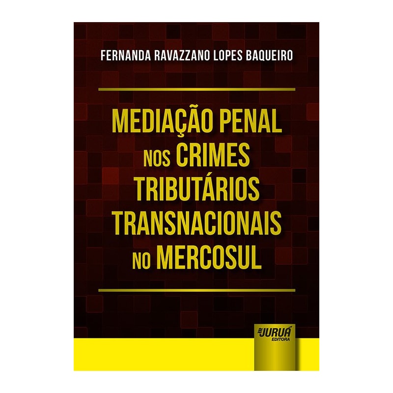 MEDIAÇÃO PENAL NOS CRIMES TRIBUTÁRIOS TRANSNACIONAIS NO MERCOSUL