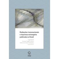 MEDIAÇÕES TRANSNACIONAIS E IMPRENSA ESTRANGEIRA PUBLICADA NO BRASIL
