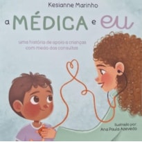 MEDICA E EU: UMA HISTORIA DE APOIO A CRIANCAS COM MEDO DAS CONSULTAS