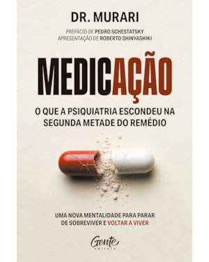MEDICAÇÃO: O QUE A PSIQUIATRIA ESCONDEU NA SEGUNDA METADE DO REMÉDIO: UMA NOVA MENTALIDADE PARA PARAR DE SOBREVIVER E VOLTAR A VIVER