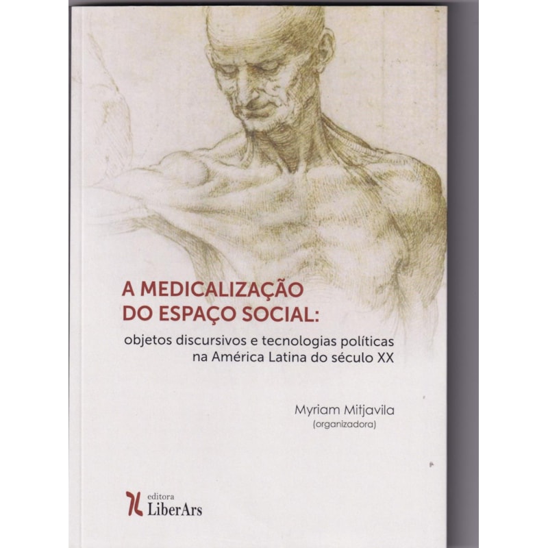 MEDICALIZAÇÃO DO ESPAÇO SOCIAL: OBJETOS DISCURSIVOS E TECNOLOGIAS
POLÍTICAS NA AMÉRICA LATINA DO SÉCULO XX