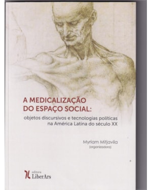 MEDICALIZAÇÃO DO ESPAÇO SOCIAL: OBJETOS DISCURSIVOS E TECNOLOGIAS
POLÍTICAS NA AMÉRICA LATINA DO SÉCULO XX