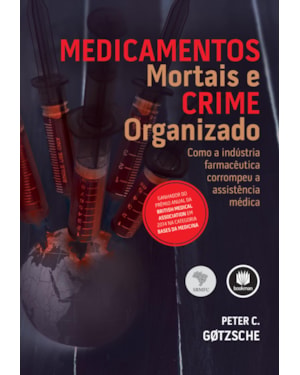 MEDICAMENTOS MORTAIS E CRIME ORGANIZADO: COMO A INDÚSTRIA FARMACÊUTICA CORROMPEU A ASSISTÊNCIA MÉDICA