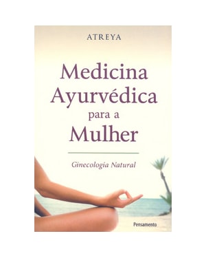 Medicina ayurvédica para a mulher: ginecologia natural